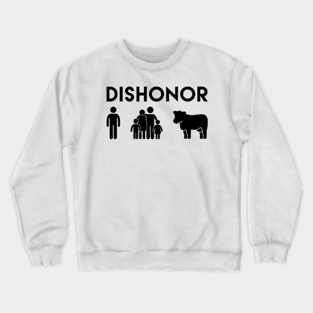 Dishonor ON You, Dishonor ON Your Family, Dishonor ON Your Cow Crewneck Sweatshirt by western.dudeooles